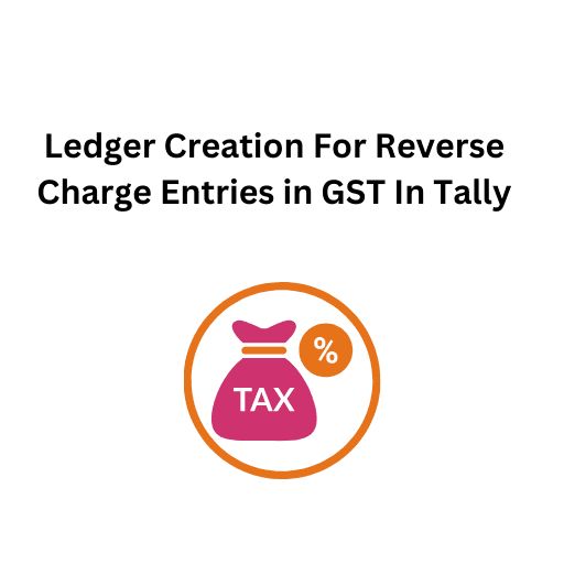 21.Ledger Creation For Reverse Charge Entries in GST In Tally